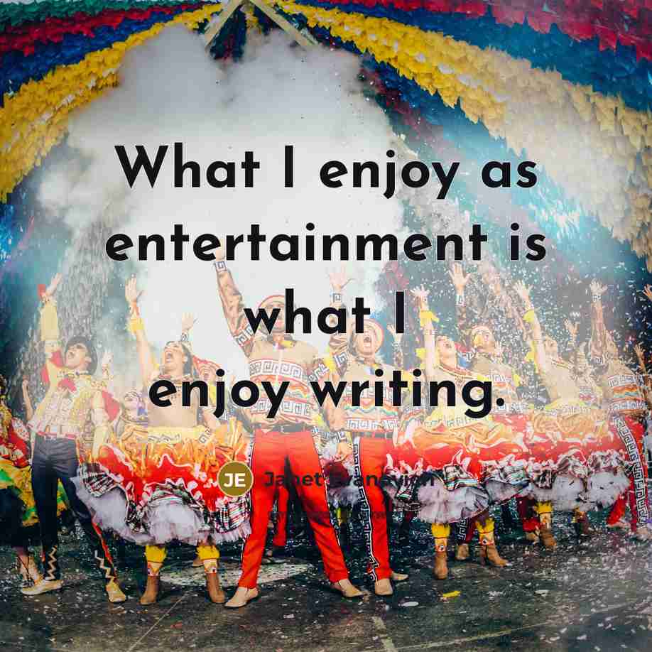 “What I enjoy as entertainment is what I enjoy writing.…” quote by Janet Evanovich