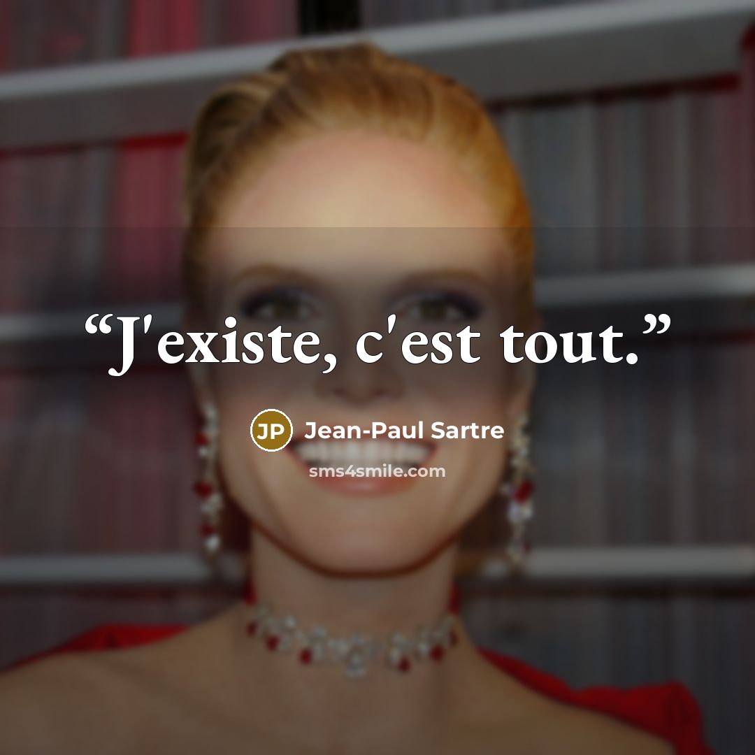 “J'existe, c'est tout.” quote by Jean-Paul Sartre