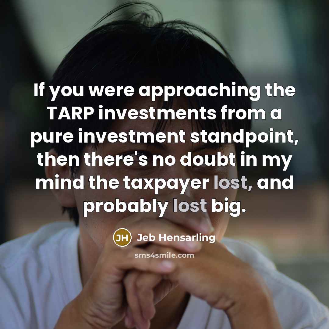 “If you were approaching the TARP investments from a pure…” quote by Jeb Hensarling