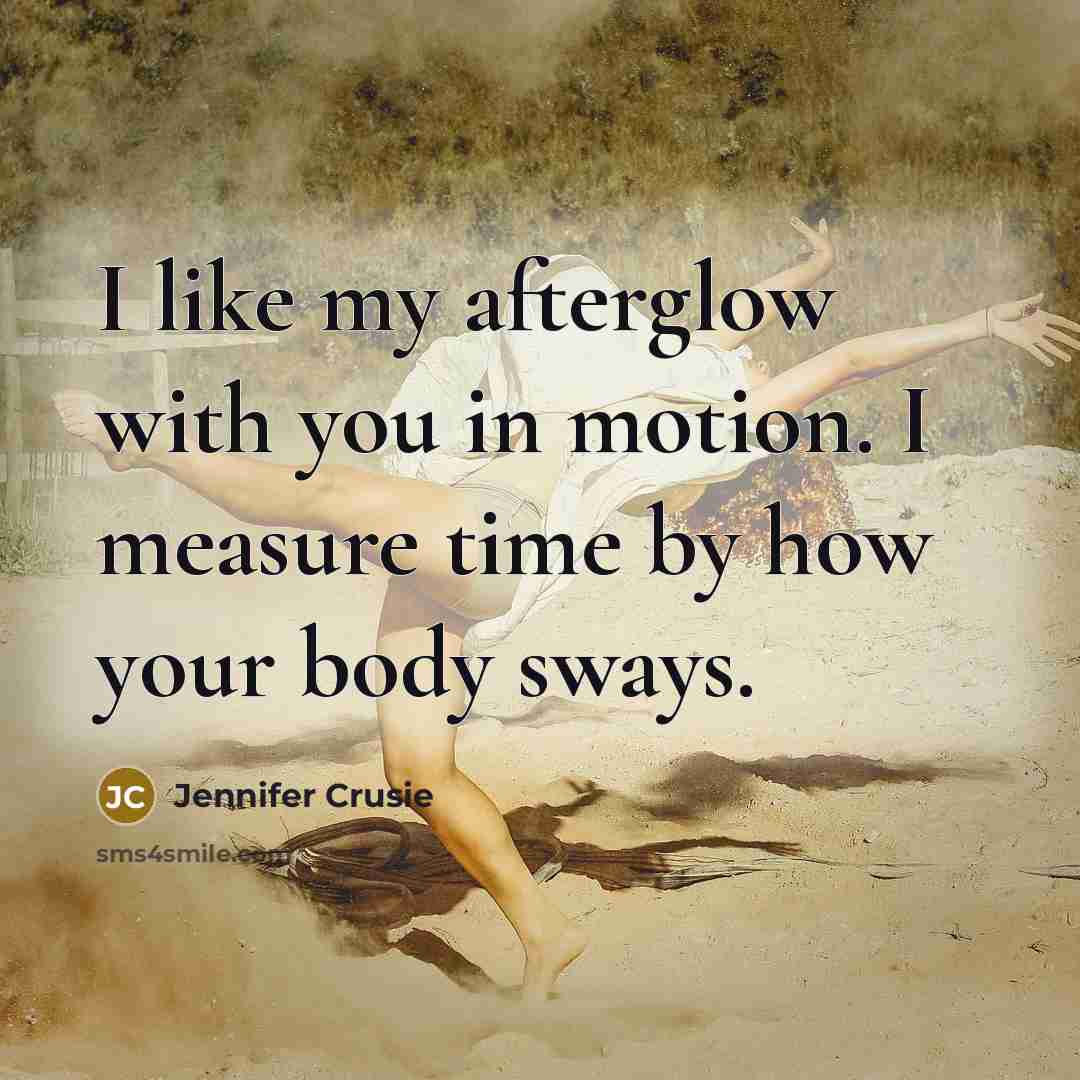 “I like my afterglow with you in motion. I measure…” quote by Jennifer Crusie