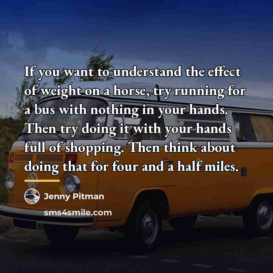 “If you want to understand the effect of weight on…” quote by Jenny Pitman