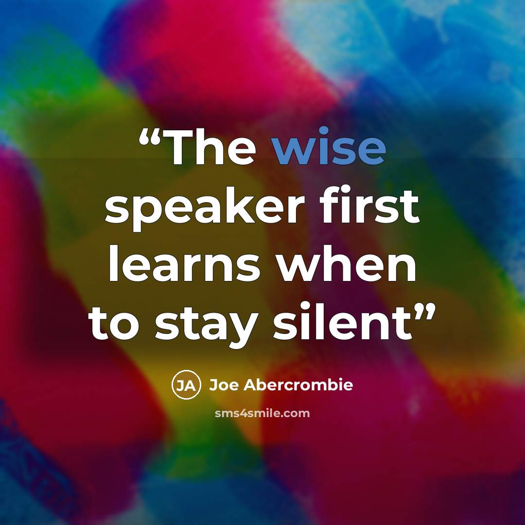 “The wise speaker first learns when to stay silent” quote by Joe Abercrombie