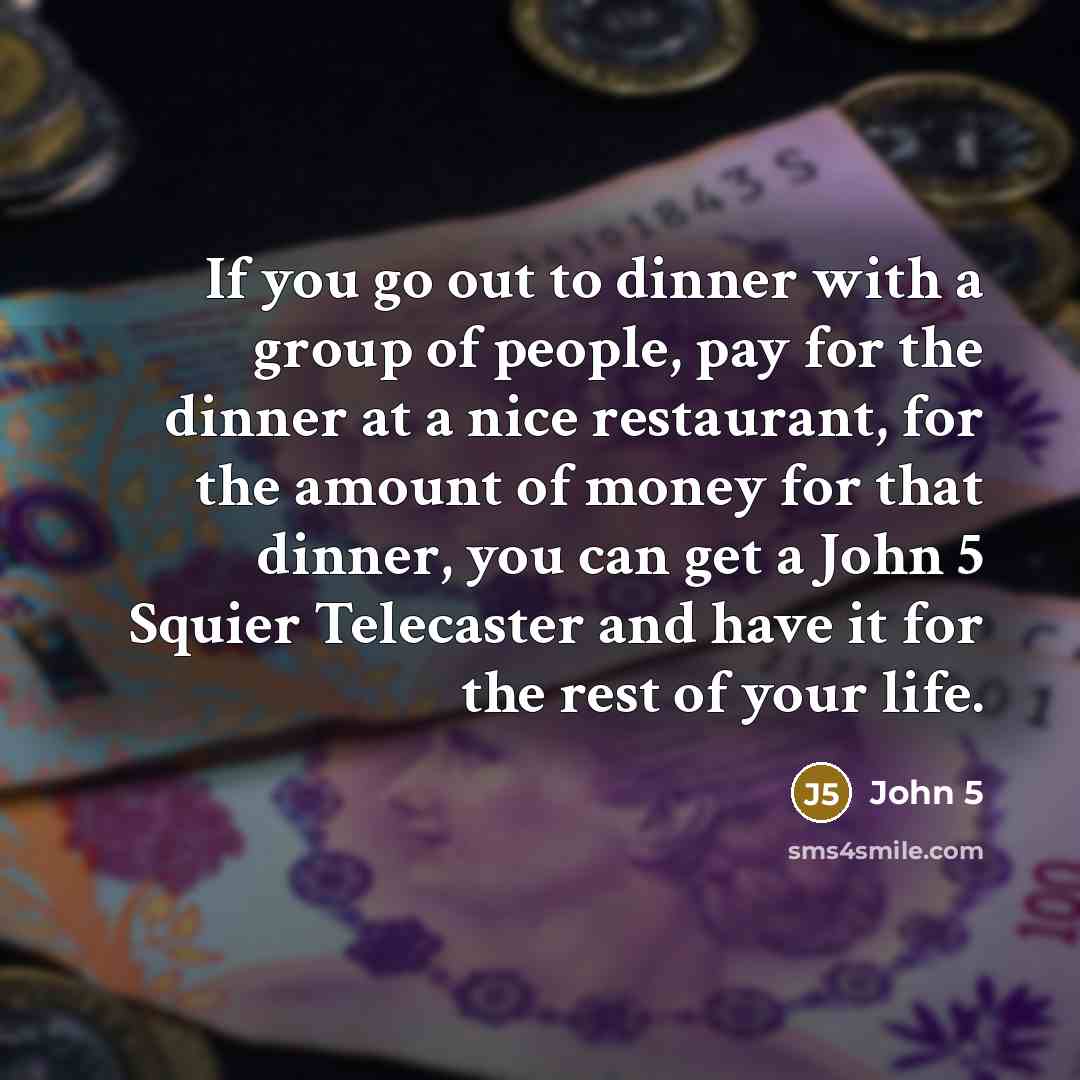 “If you go out to dinner with a group of…” quote by John 5