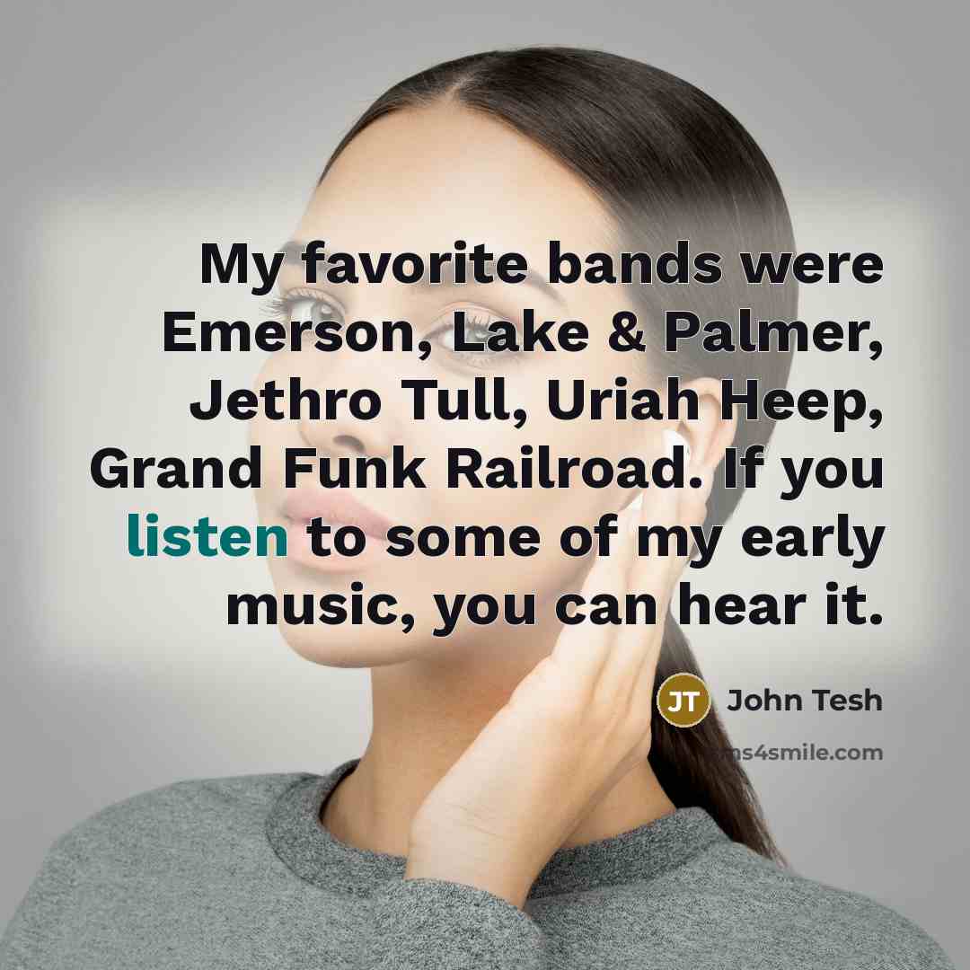 “My favorite bands were Emerson, Lake & Palmer, Jethro Tull,…” quote by John Tesh
