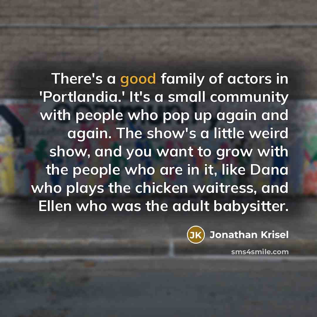“There's a good family of actors in 'Portlandia.' It's a…” quote by Jonathan Krisel