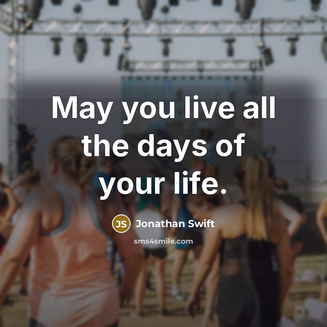 “May you live all the days of your life.” quote by Jonathan Swift
