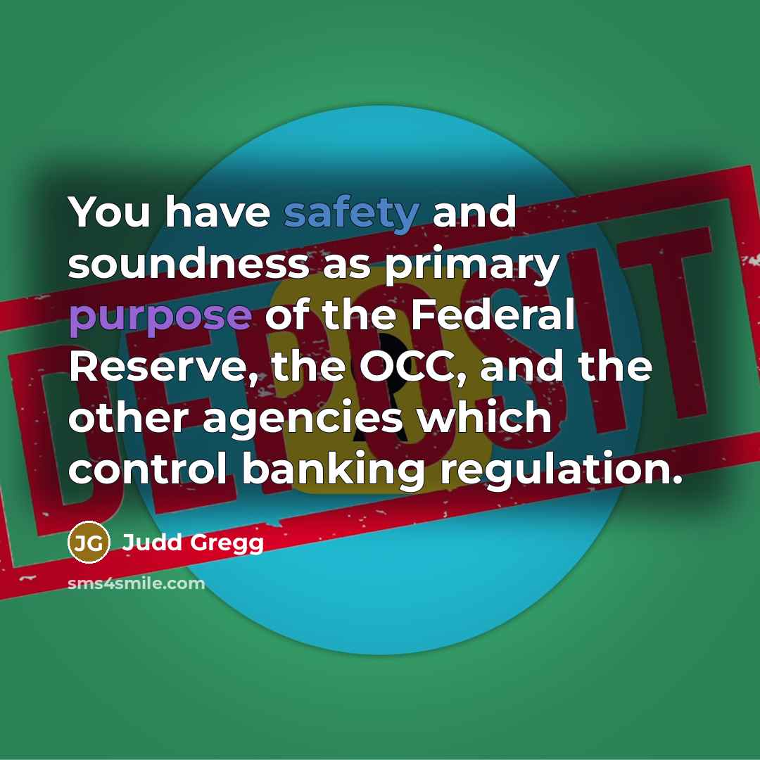 “You have safety and soundness as primary purpose of the…” quote by Judd Gregg