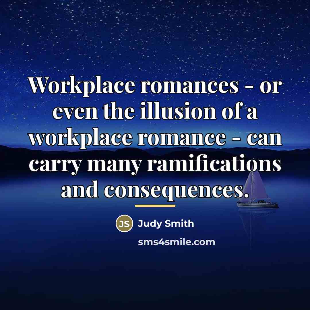“Workplace romances - or even the illusion of a workplace…” quote by Judy Smith