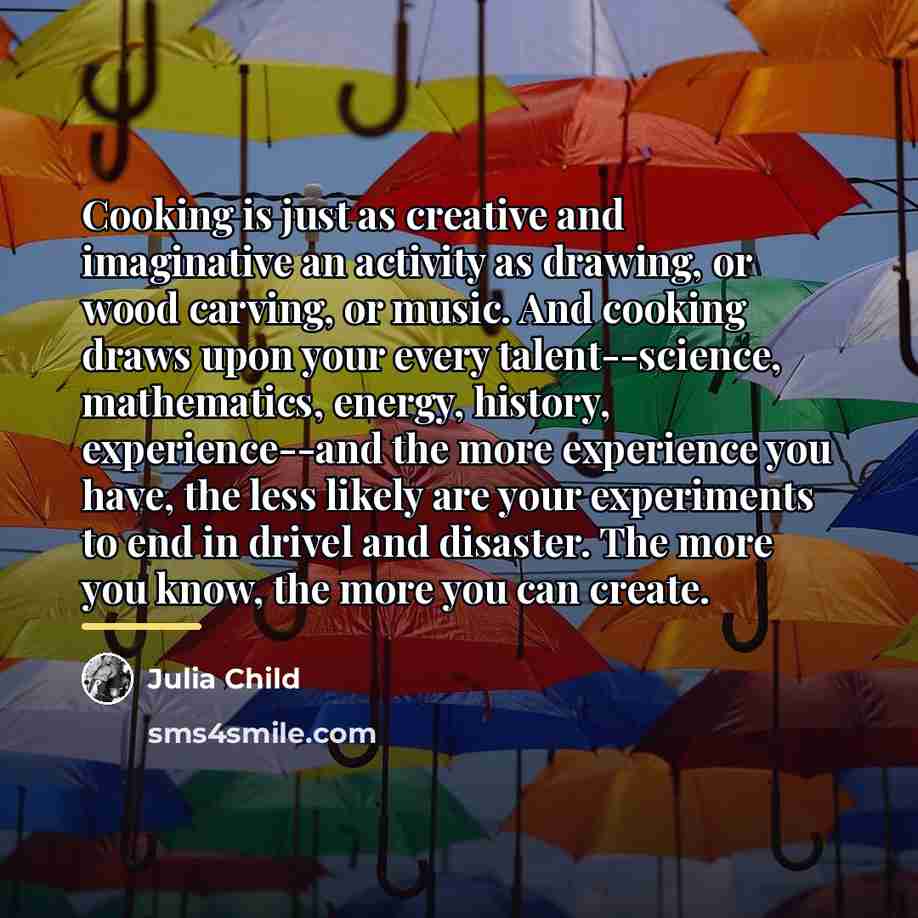 “Cooking is just as creative and imaginative an activity as…” quote by Julia Child