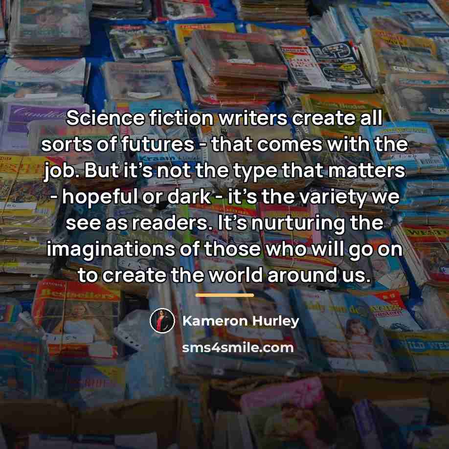 “Science fiction writers create all sorts of futures - that…” quote by Kameron Hurley