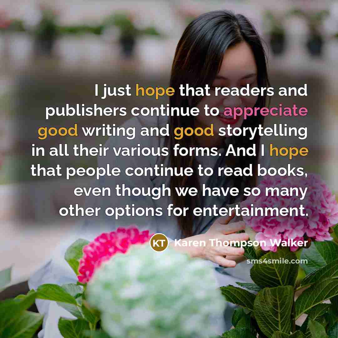 “I just hope that readers and publishers continue to appreciate…” quote by Karen Thompson Walker