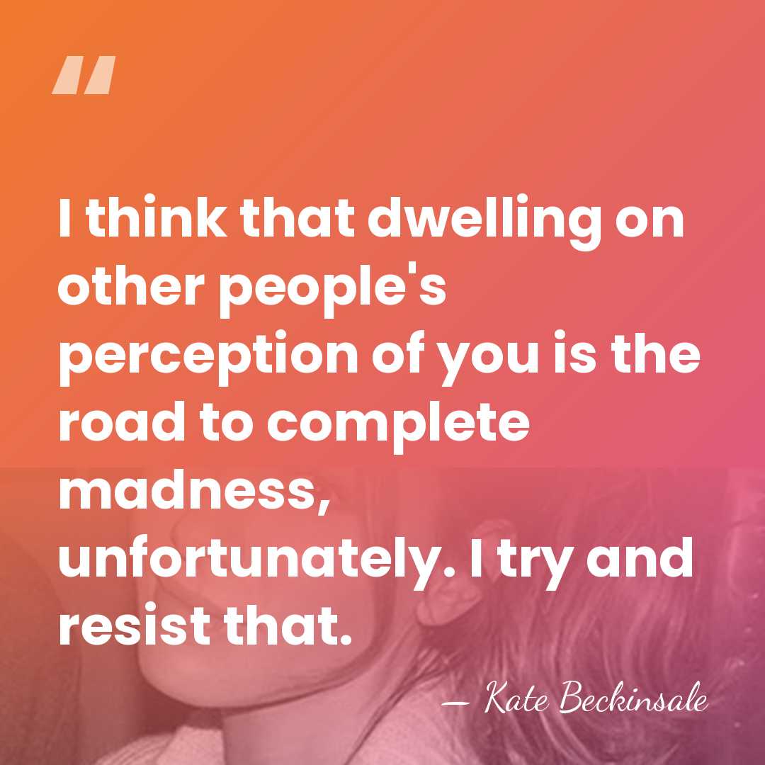 I think that dwelling on other people's perception of you is the&hellip; - Kate Beckinsale