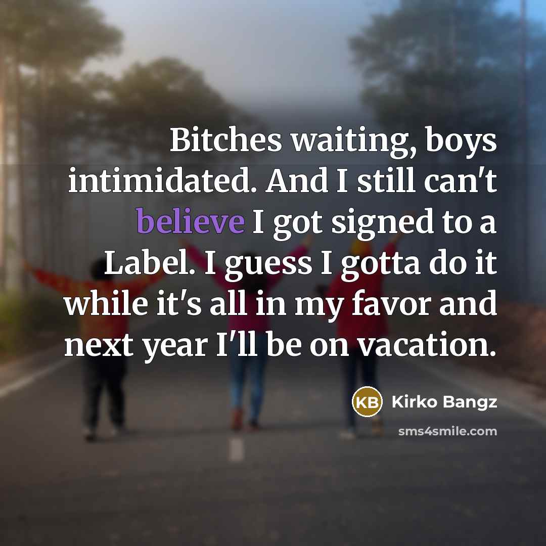 “Bitches waiting, boys intimidated. And I still can't believe I…” quote by Kirko Bangz