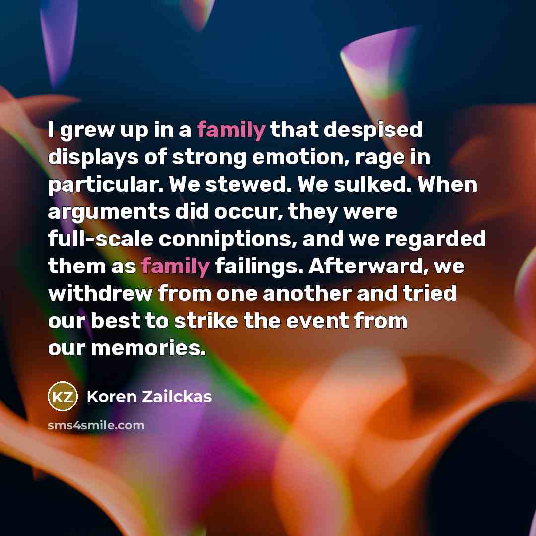 “I grew up in a family that despised displays of…” quote by Koren Zailckas
