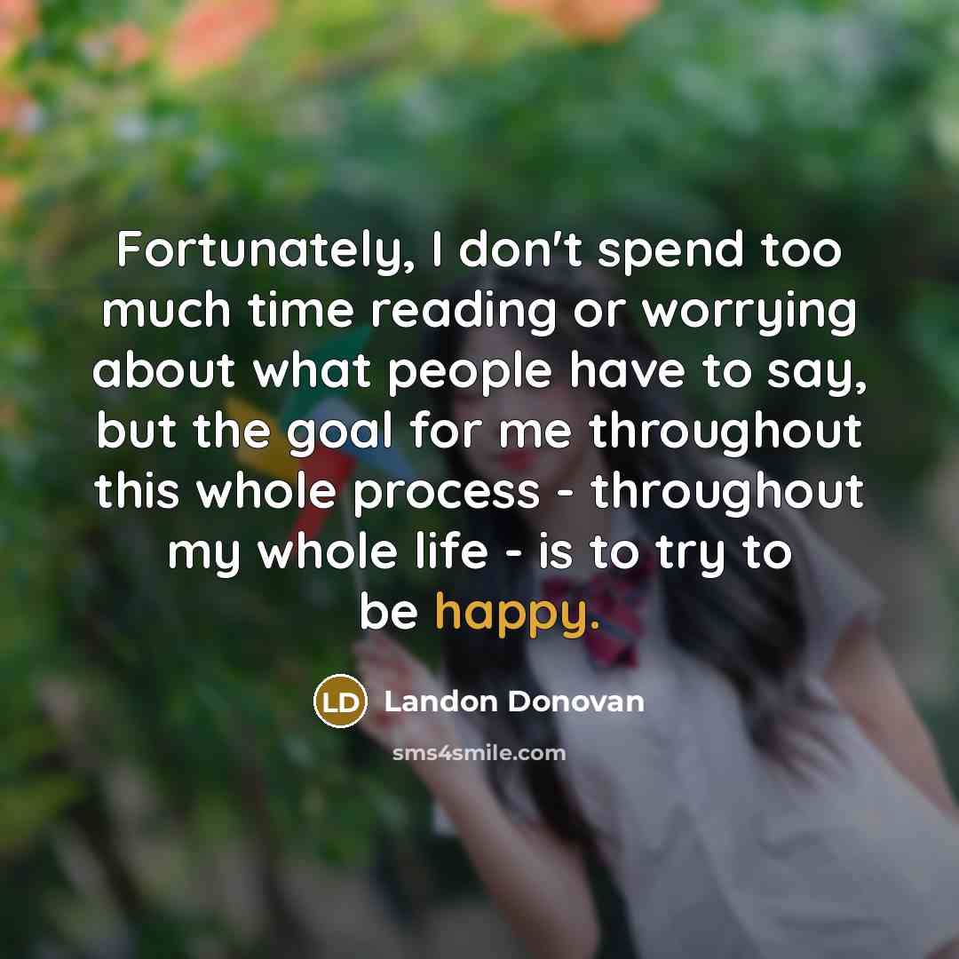 “Fortunately, I don't spend too much time reading or worrying…” quote by Landon Donovan