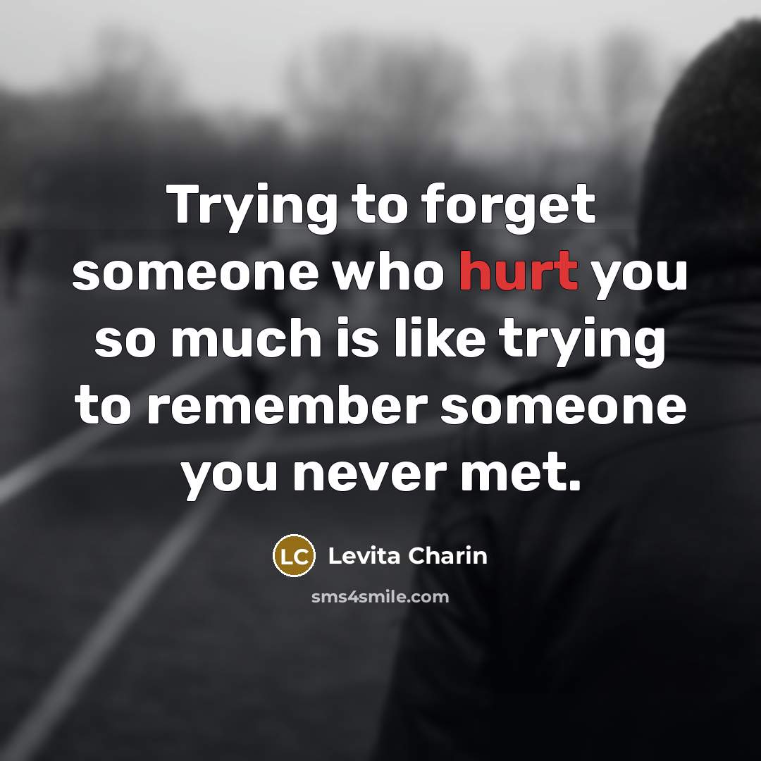 “Trying to forget someone who hurt you so much is…” quote by Levita Charin
