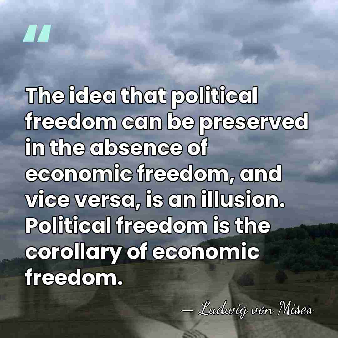 The idea that political freedom can be preserved in the absence of&hellip; - Ludwig von Mises