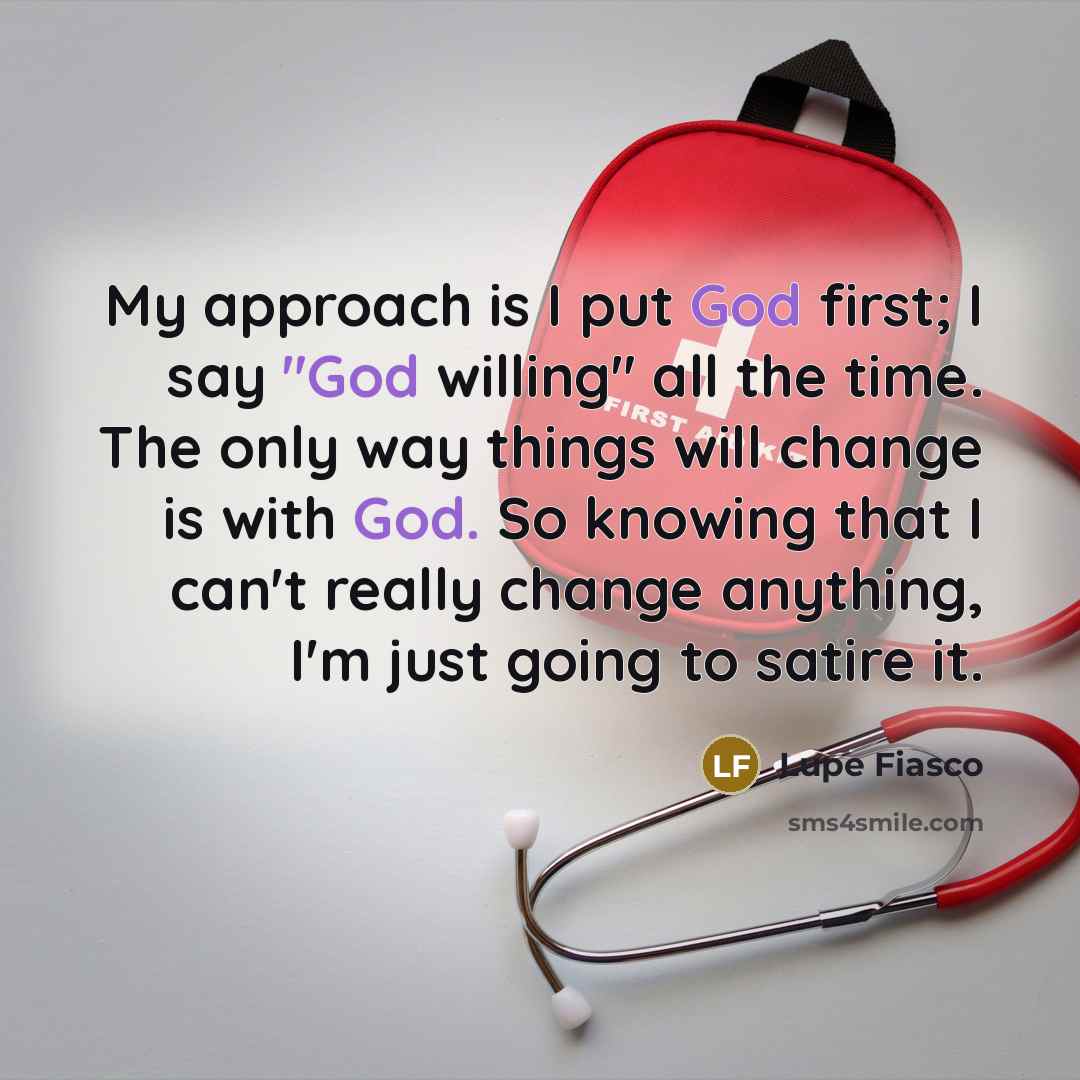 “My approach is I put God first; I say "God…” quote by Lupe Fiasco