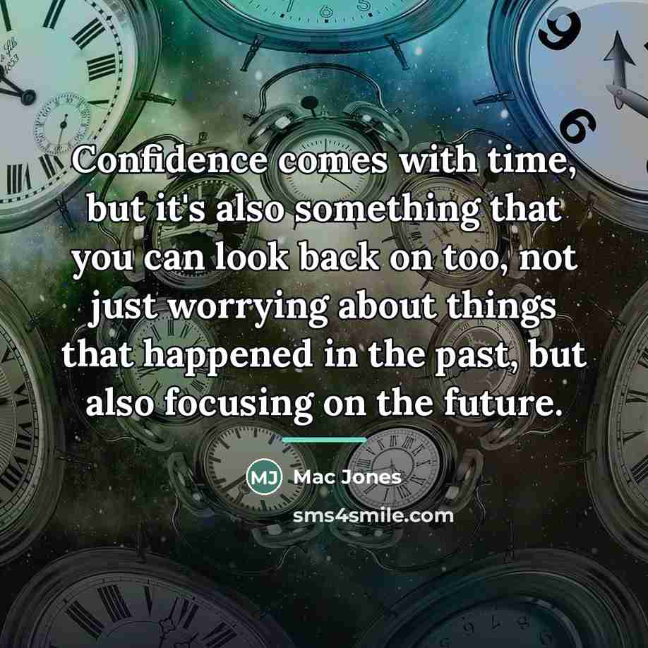 “Confidence comes with time, but it's also something that you…” quote by Mac Jones