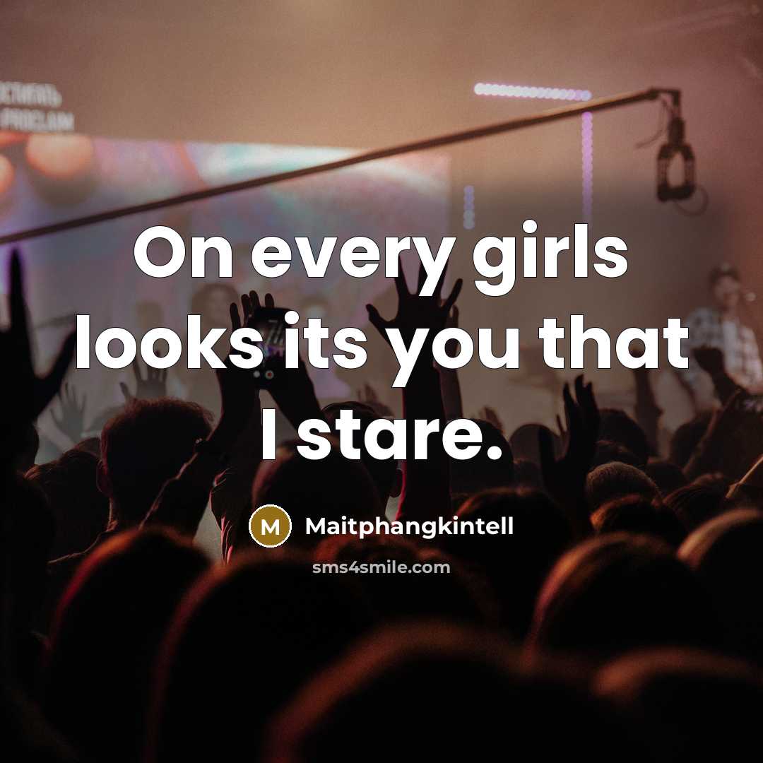 “On every girls looks its you that I stare.…” quote by Maitphangkintell