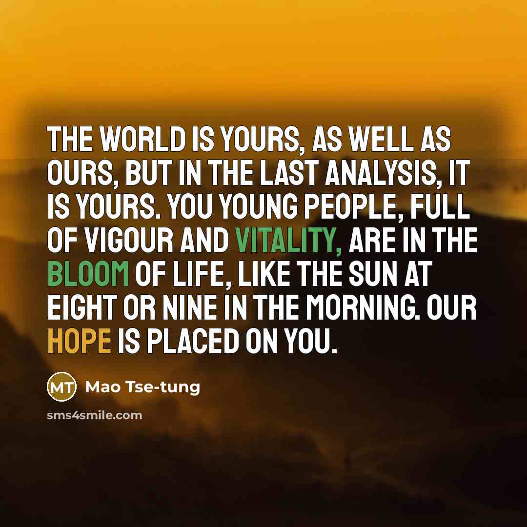 “The world is yours, as well as ours, but in…” quote by Mao Tse-Tung