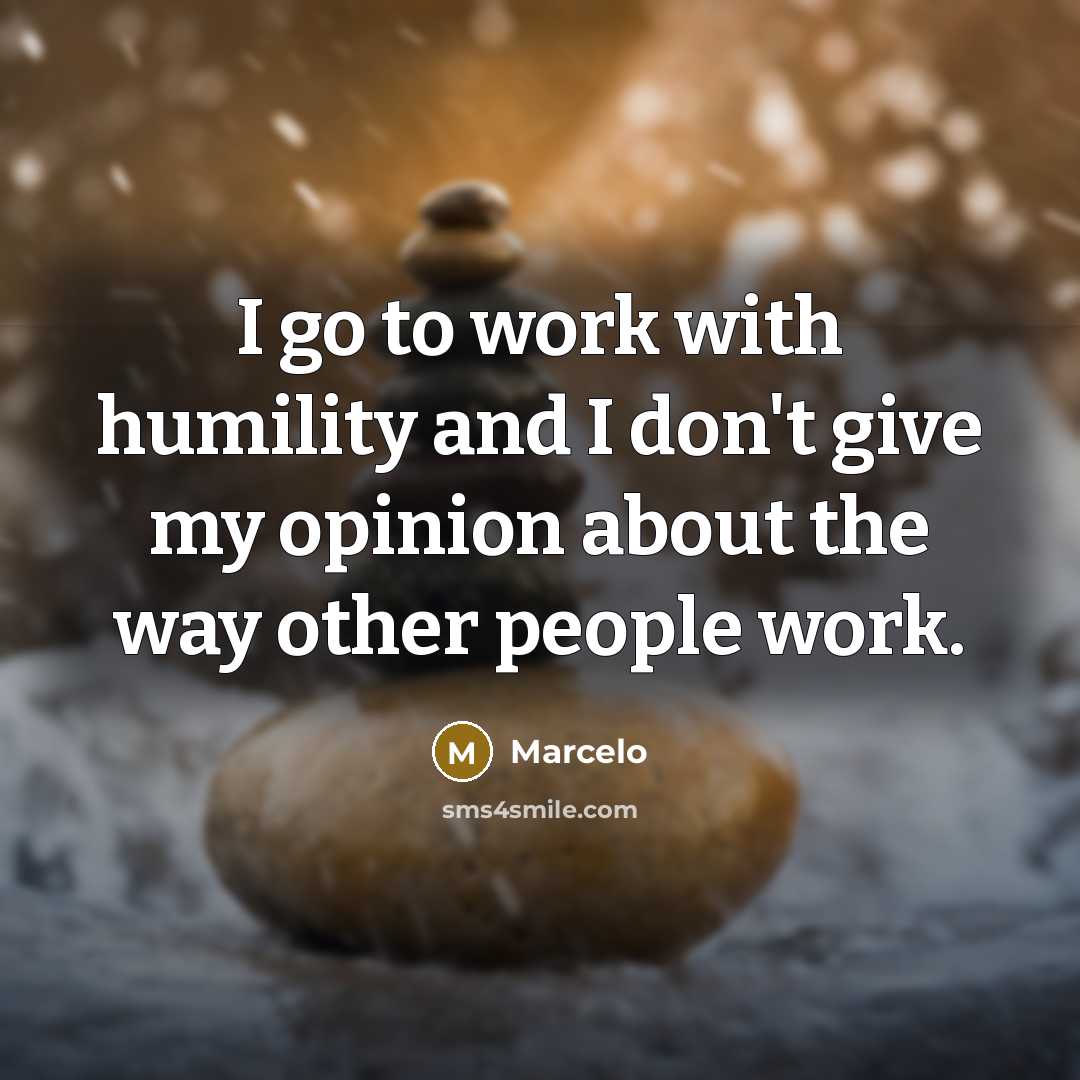 “I go to work with humility and I don't give…” quote by Marcelo