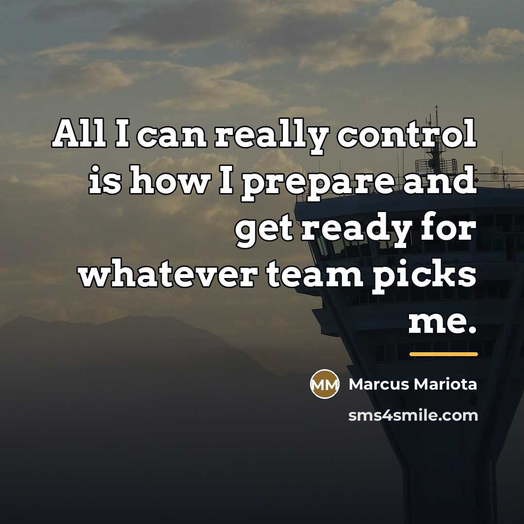 “All I can really control is how I prepare and…” quote by Marcus Mariota