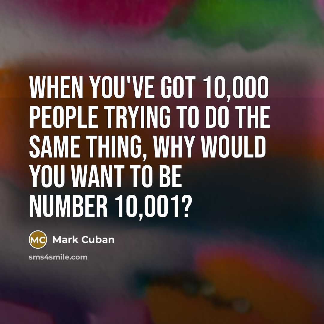 “When you've got 10,000 people trying to do the same…” quote by Mark Cuban