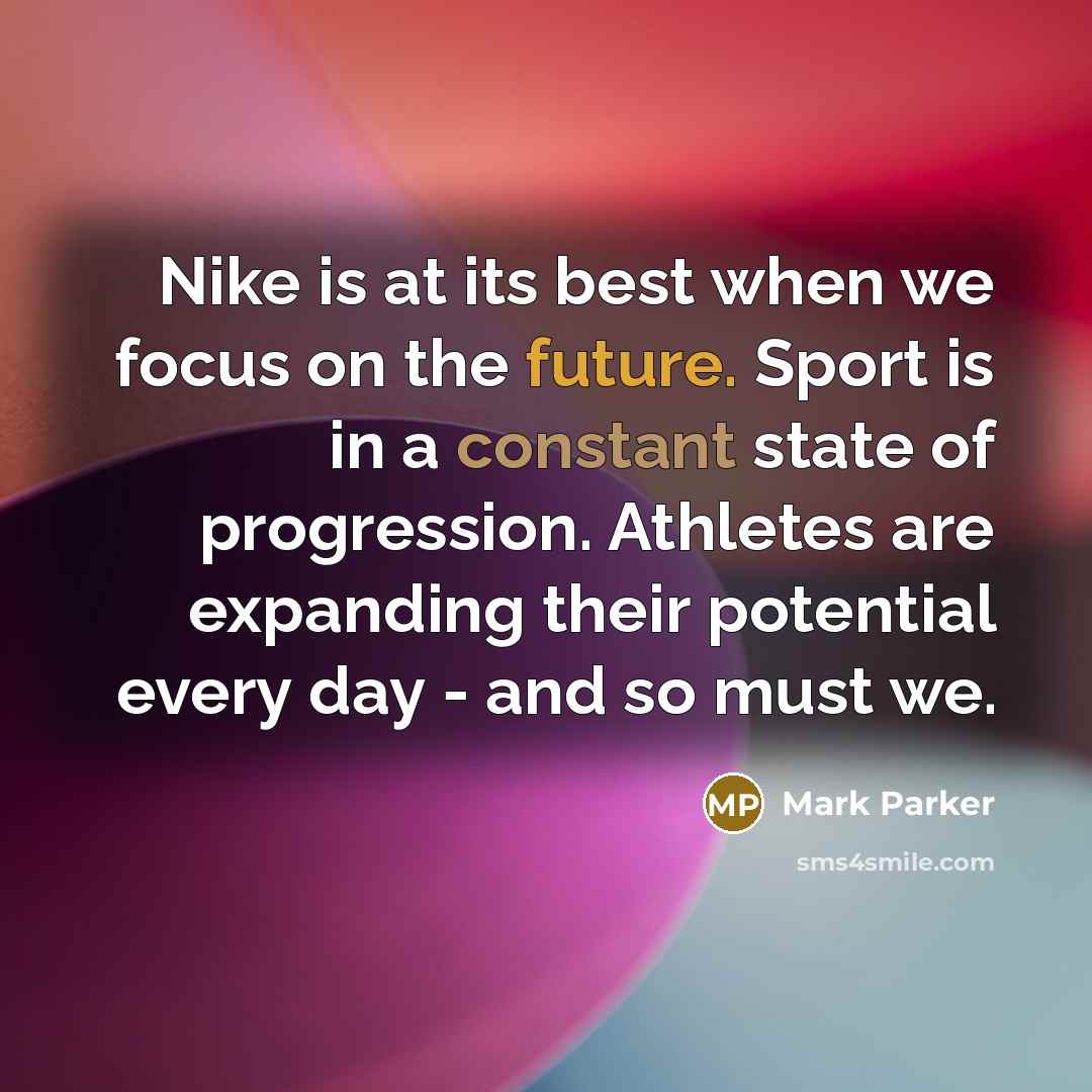 “Nike is at its best when we focus on the…” quote by Mark Parker