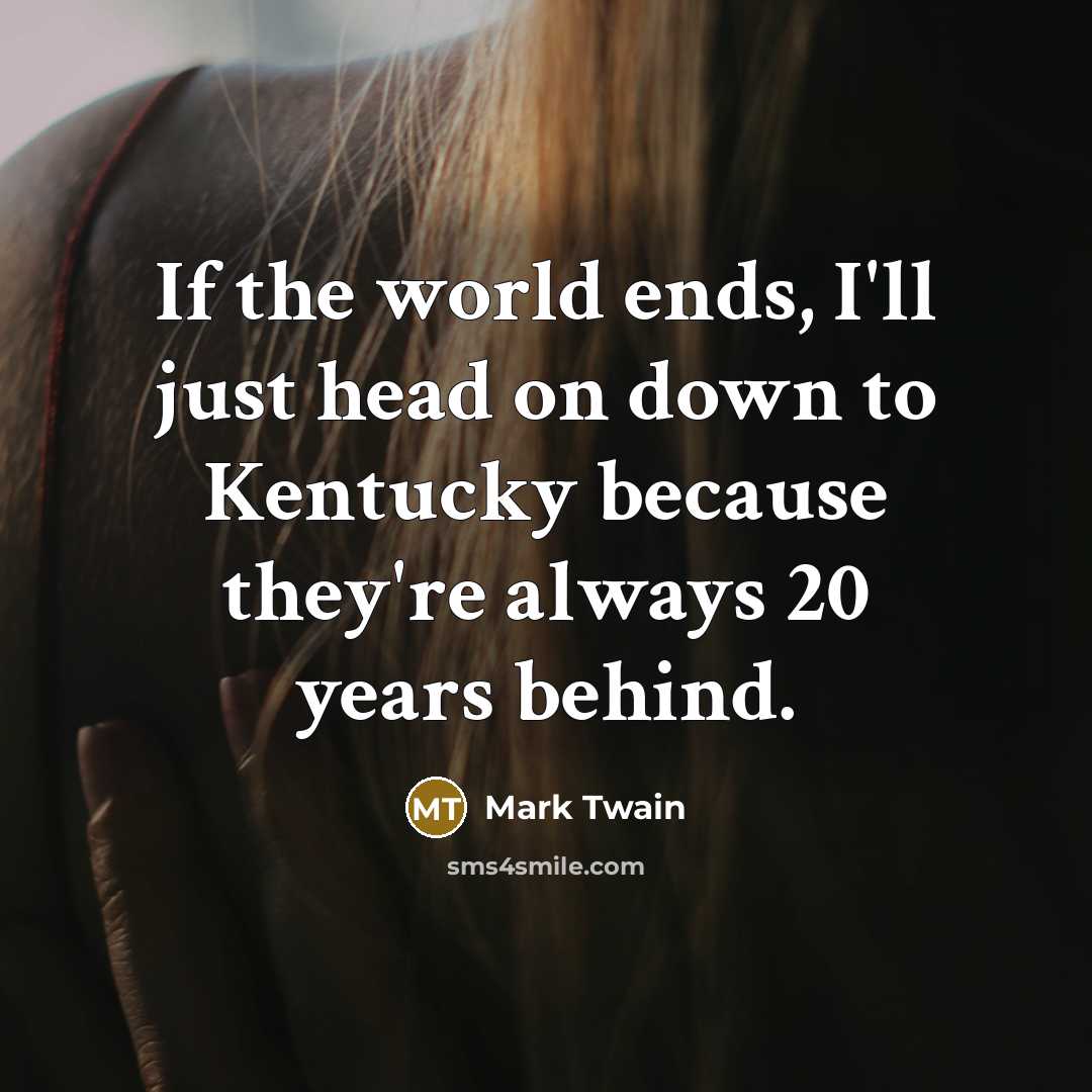 “If the world ends, I'll just head on down to…” quote by Mark Twain