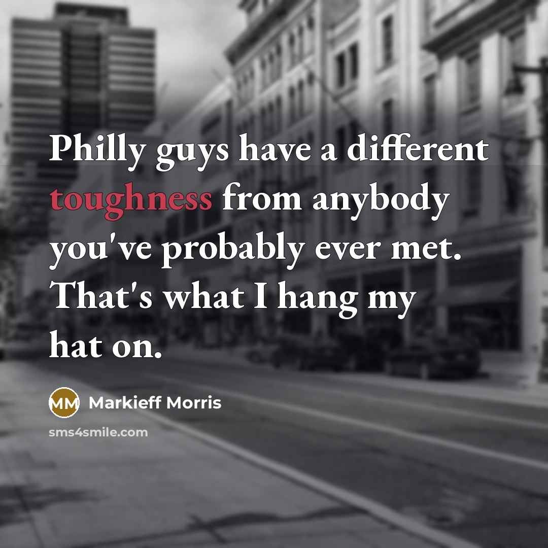 “Philly guys have a different toughness from anybody you've probably…” quote by Markieff Morris