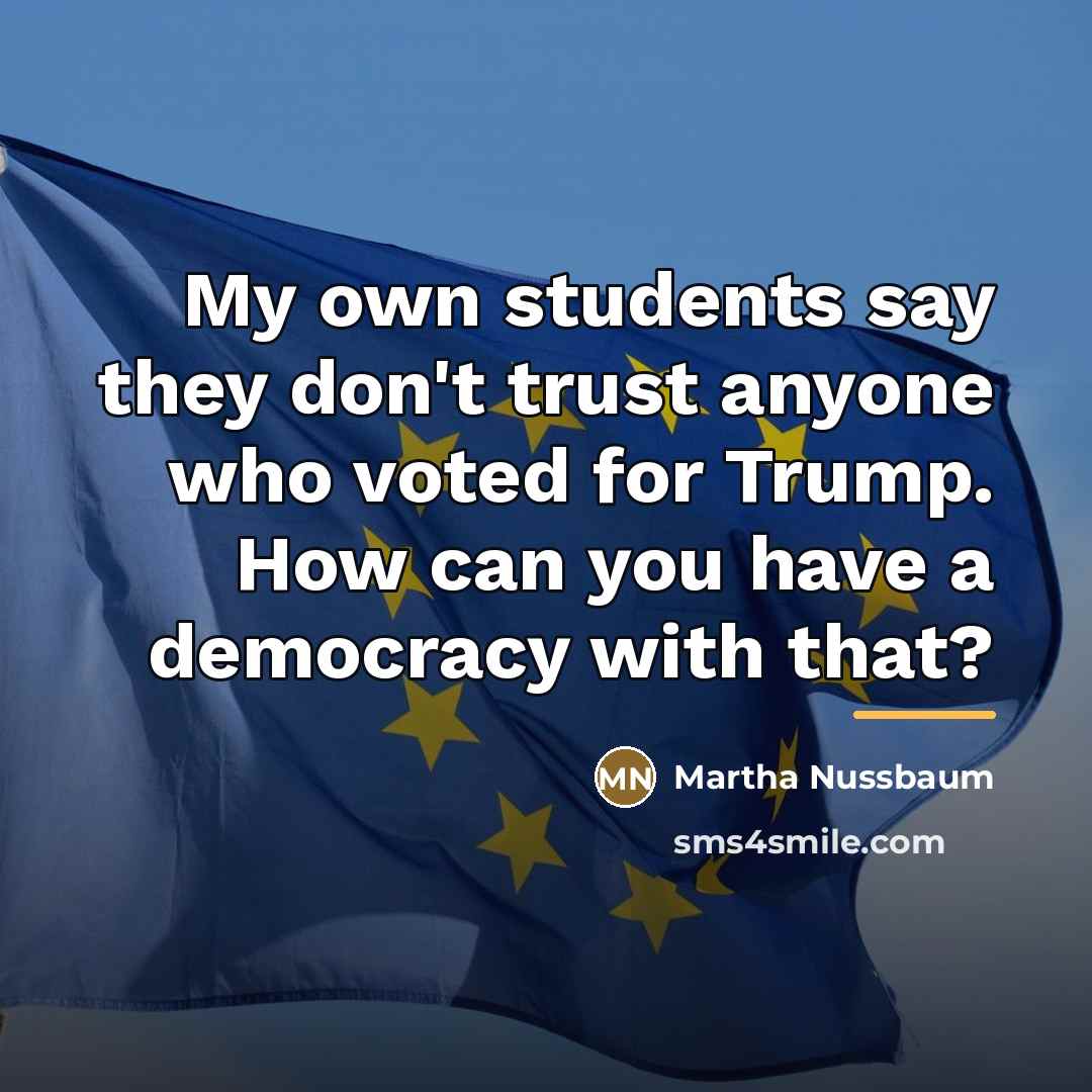 “My own students say they don't trust anyone who voted…” quote by Martha Nussbaum