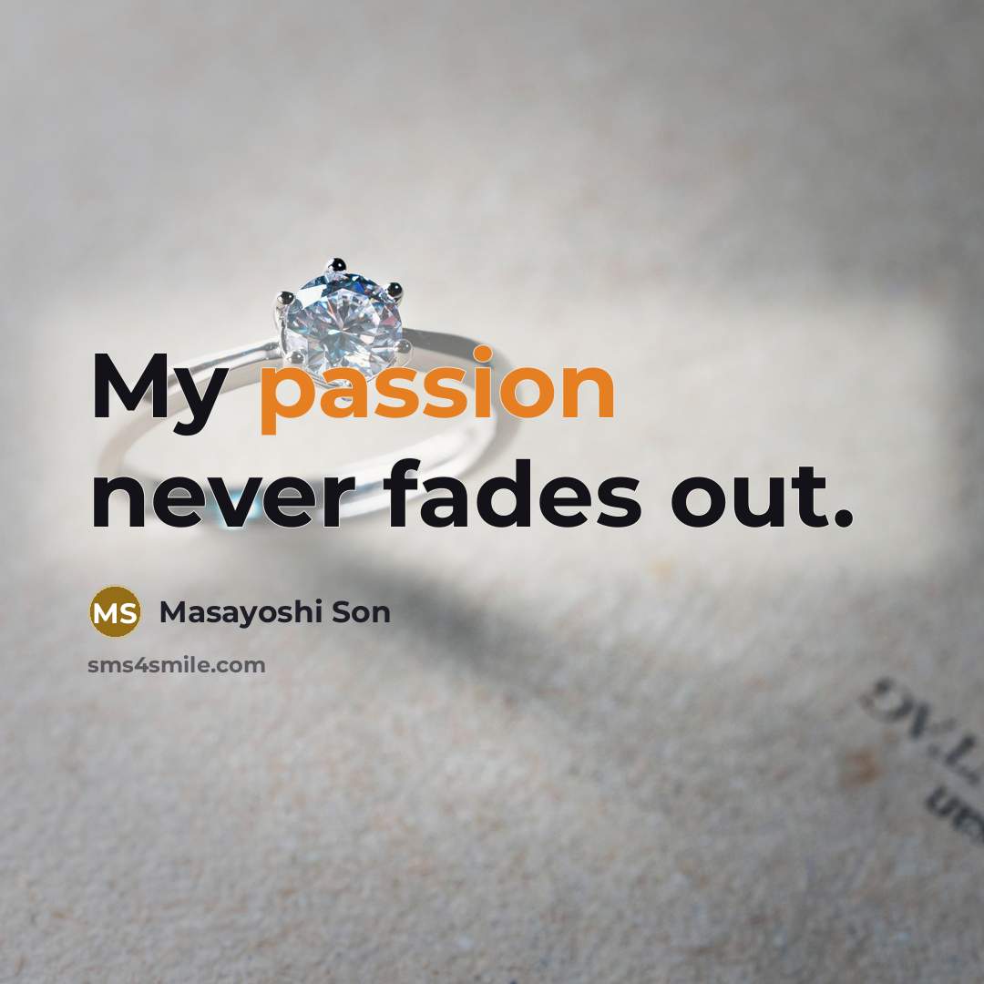 “My passion never fades out.…” quote by Masayoshi Son