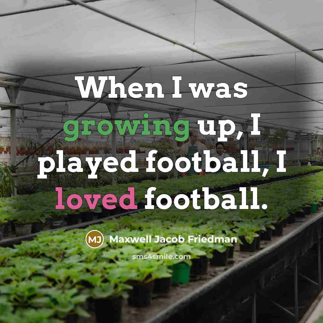 “When I was growing up, I played football, I loved…” quote by Maxwell Jacob Friedman