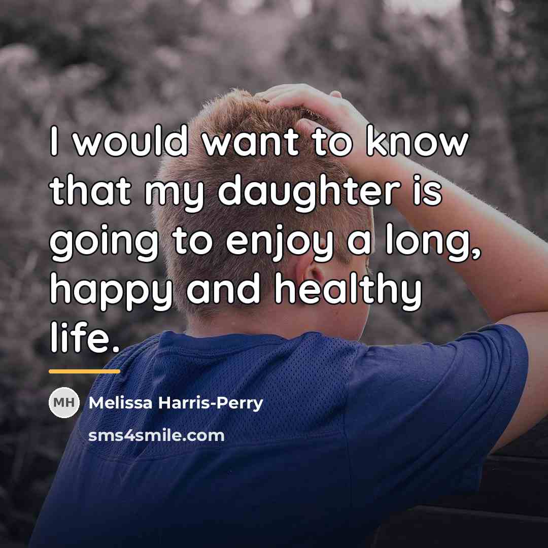 “I would want to know that my daughter is going…” quote by Melissa Harris-Perry