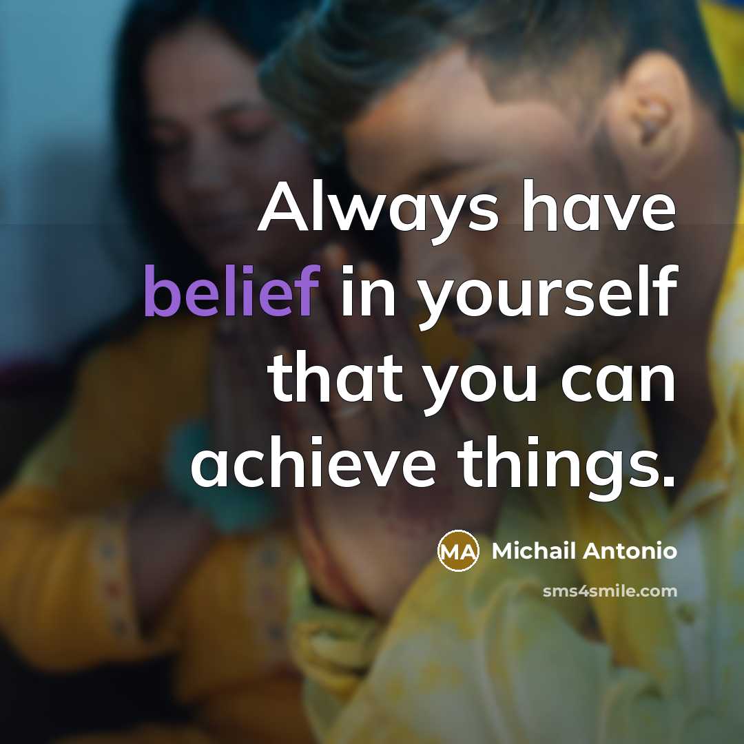 “Always have belief in yourself that you can achieve things.…” quote by Michail Antonio