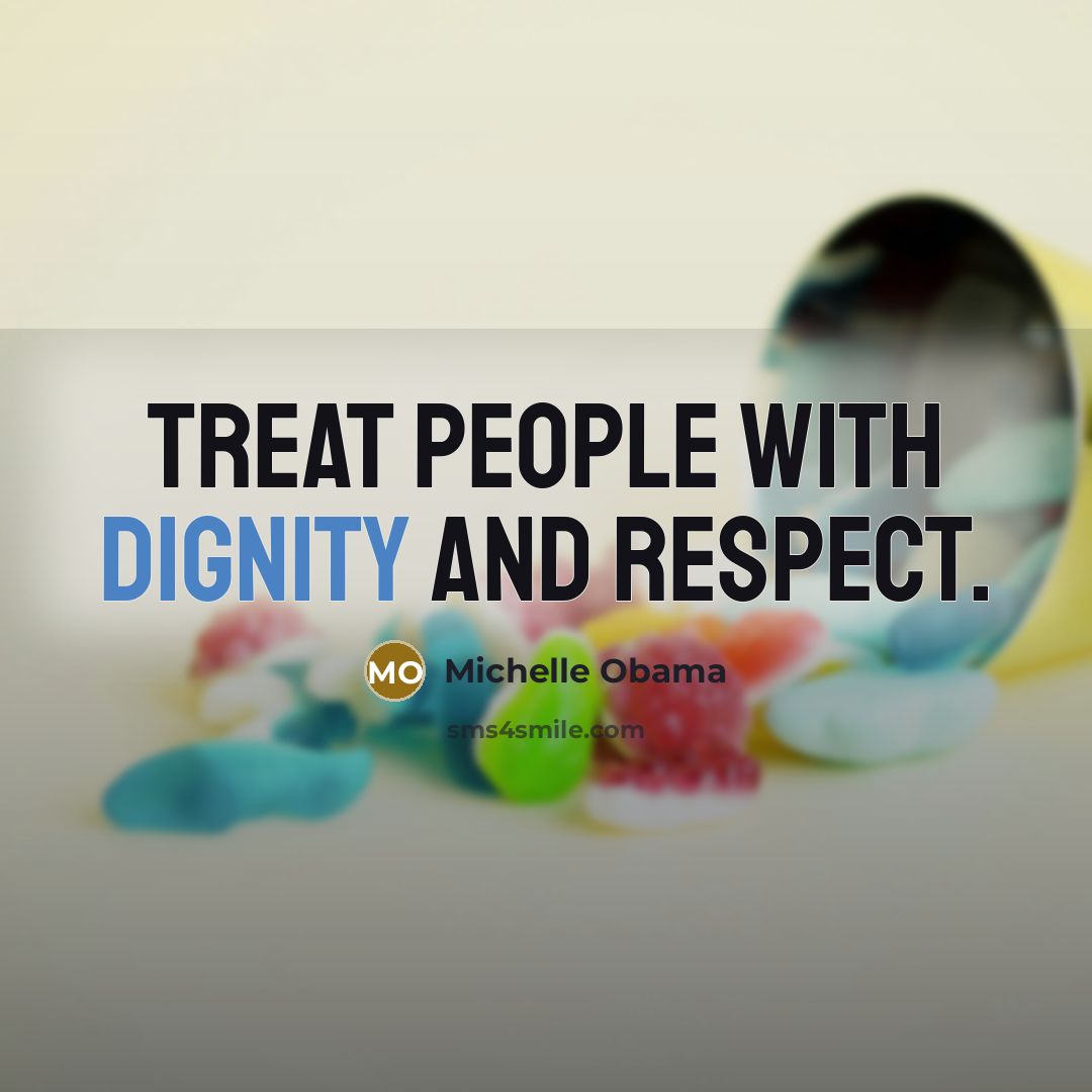 “Treat people with dignity and respect.…” quote by Michelle Obama