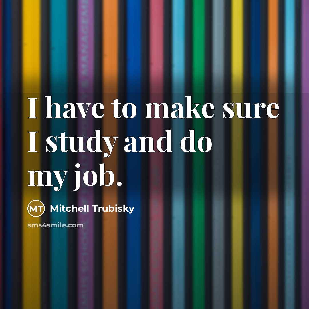 “I have to make sure I study and do my…” quote by Mitchell Trubisky