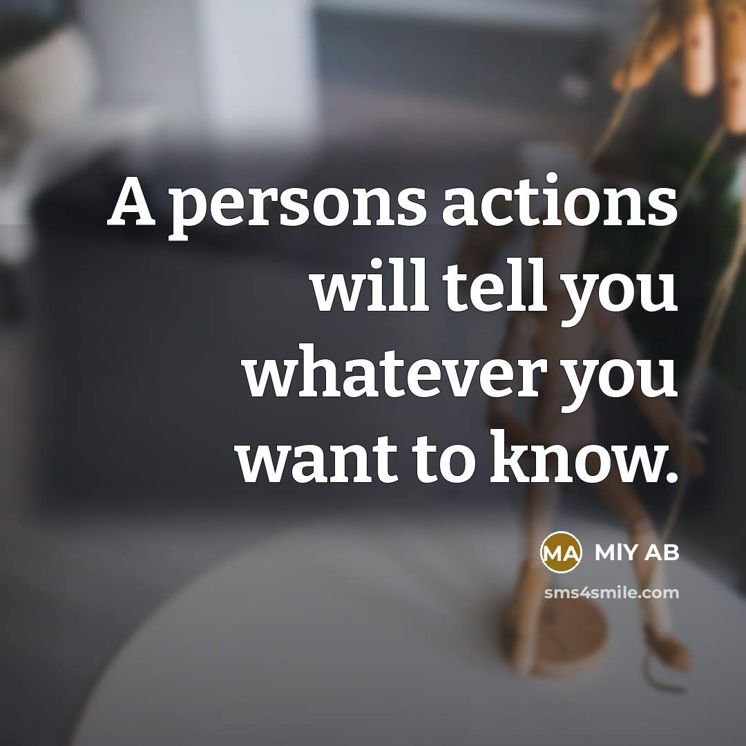 “A persons actions will tell you whatever you want to…” quote by MLY AB