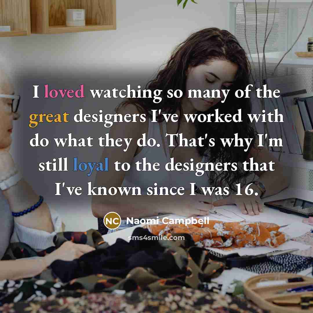 “I loved watching so many of the great designers I've…” quote by Naomi Campbell