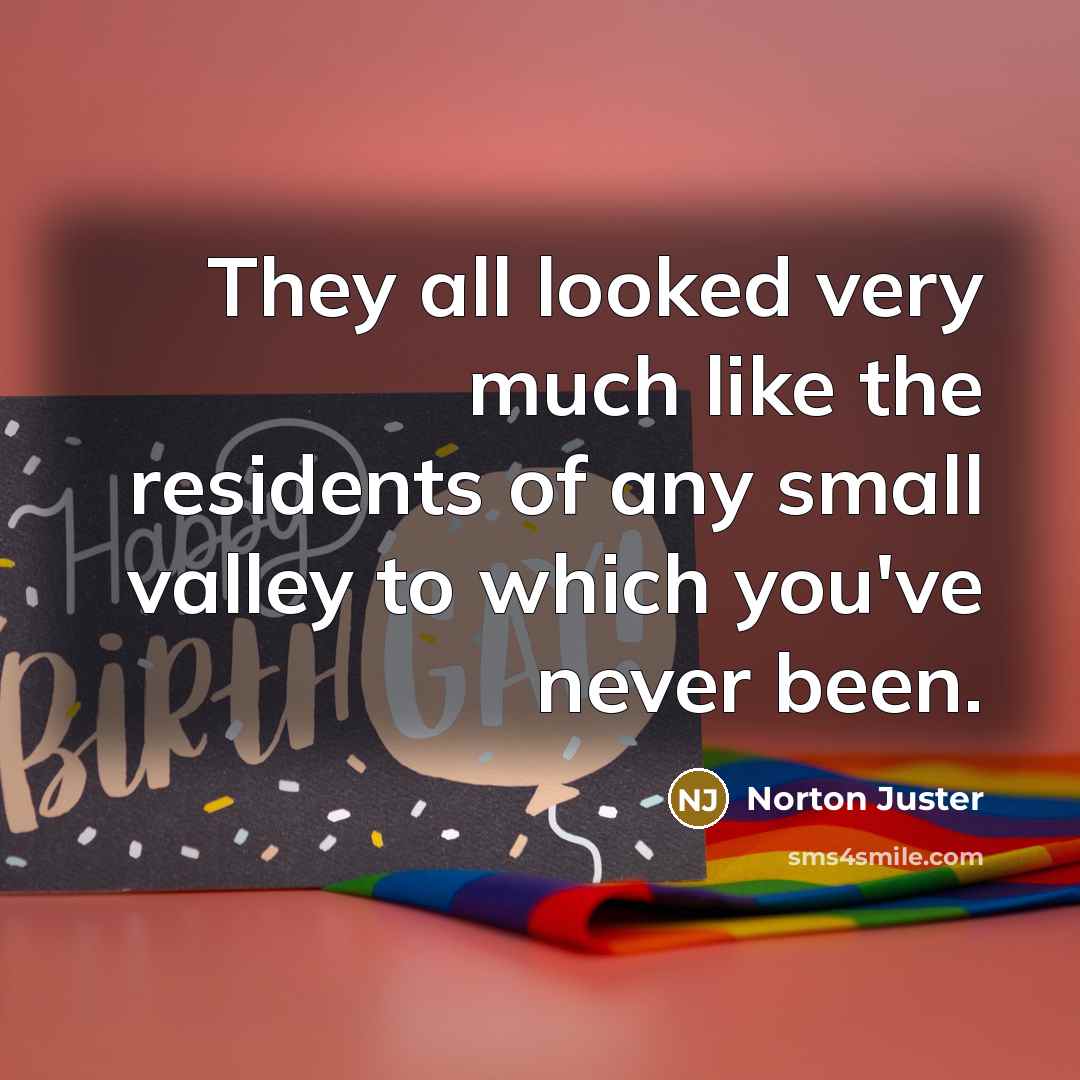 “They all looked very much like the residents of any…” quote by Norton Juster