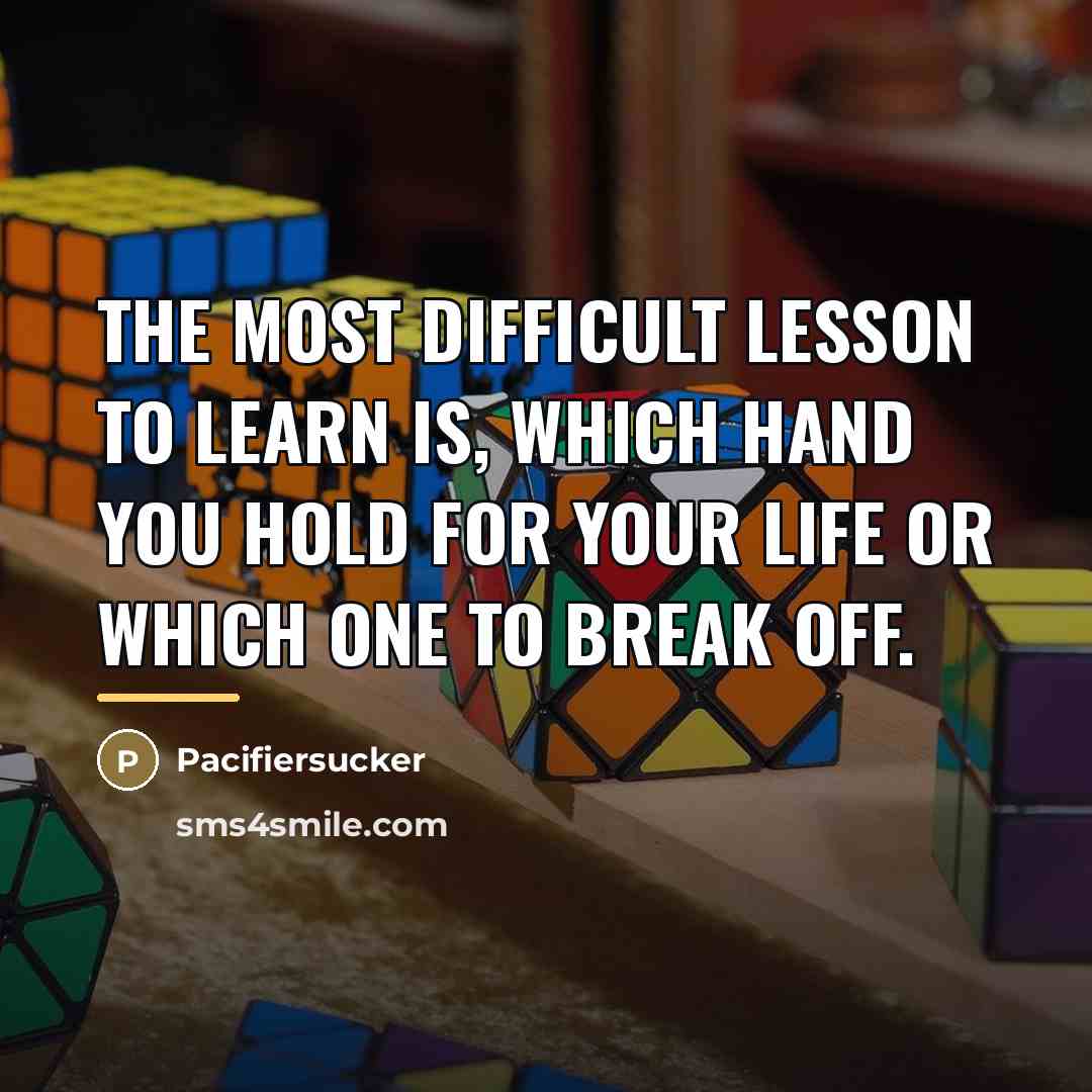 “The Most Difficult Lesson To Learn Is, Which Hand You…” quote by Pacifiersucker