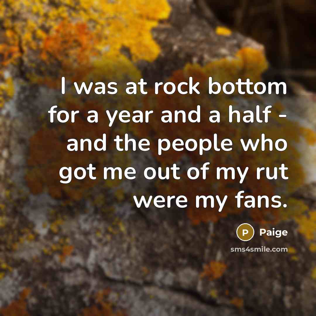 “I was at rock bottom for a year and a…” quote by Paige