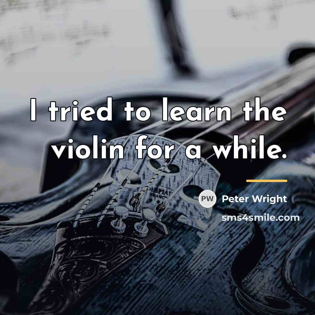 “I tried to learn the violin for a while.…” quote by Peter Wright