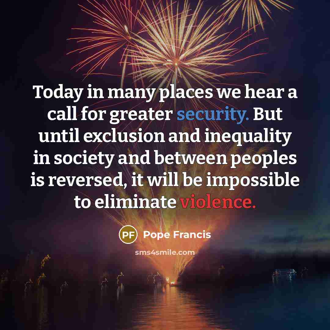 “Today in many places we hear a call for greater…” quote by Pope Francis