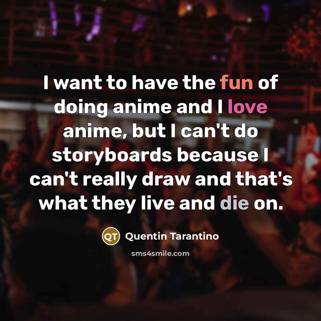 “I want to have the fun of doing anime and…” quote by Quentin Tarantino