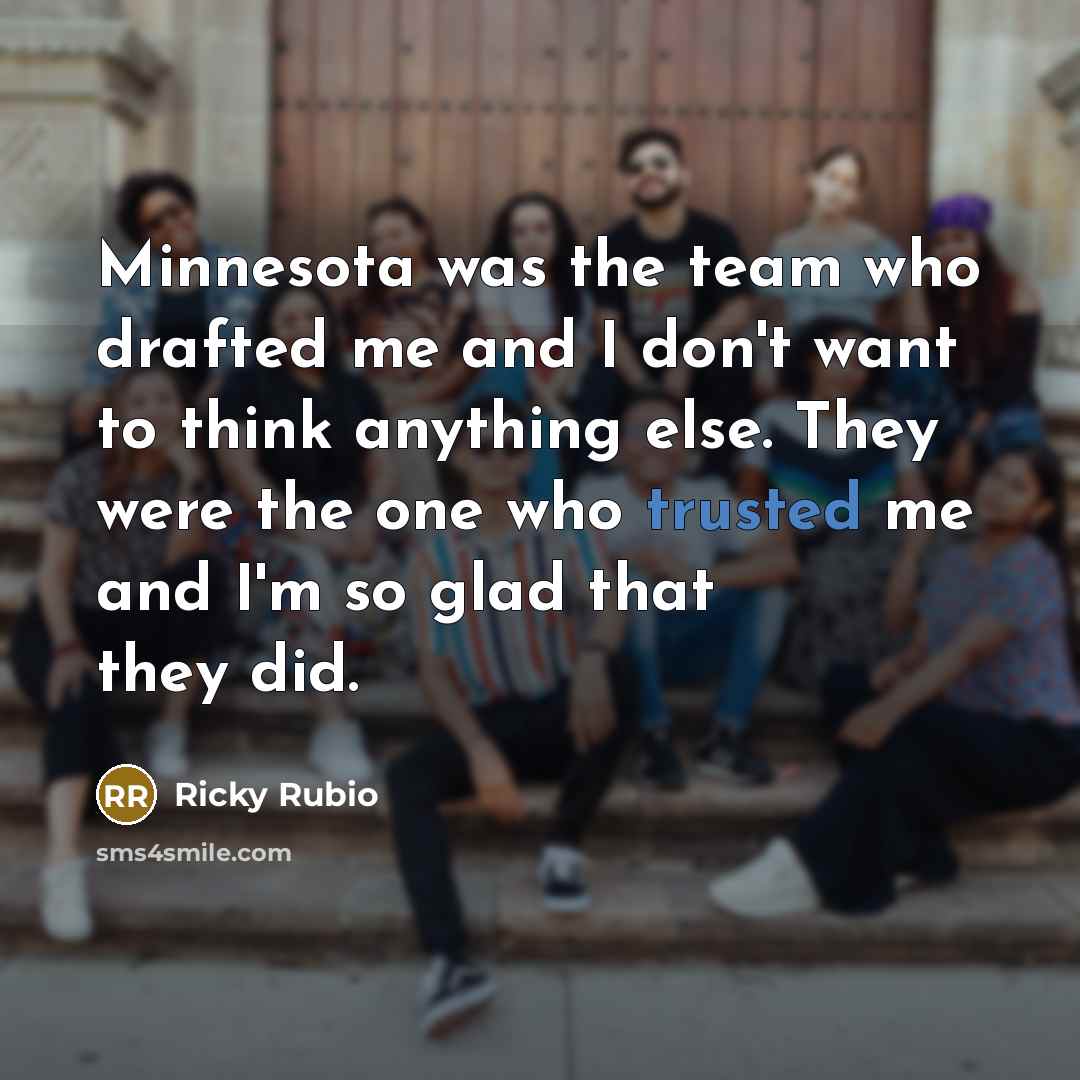 “Minnesota was the team who drafted me and I don't…” quote by Ricky Rubio