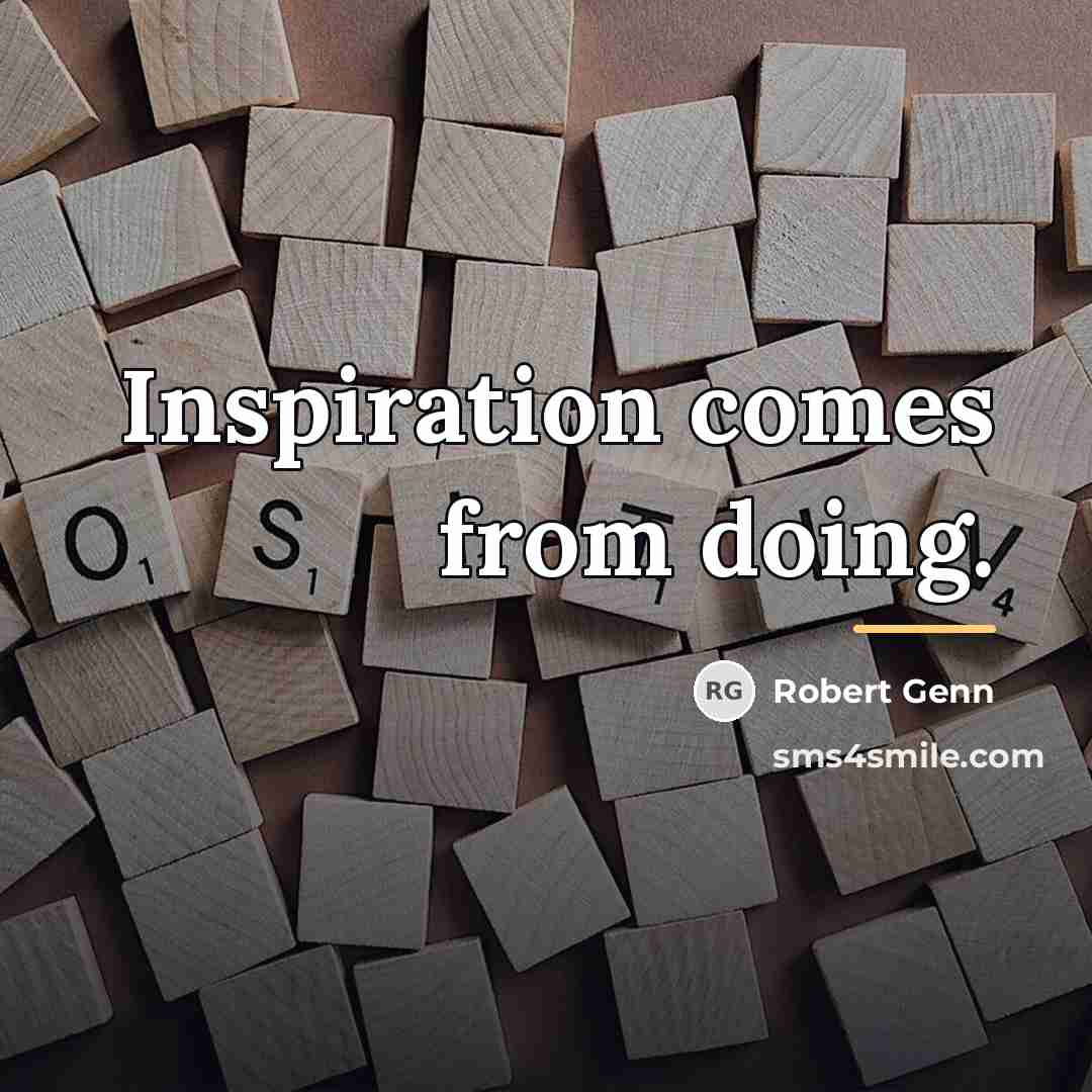 “Inspiration comes from doing.…” quote by Robert Genn