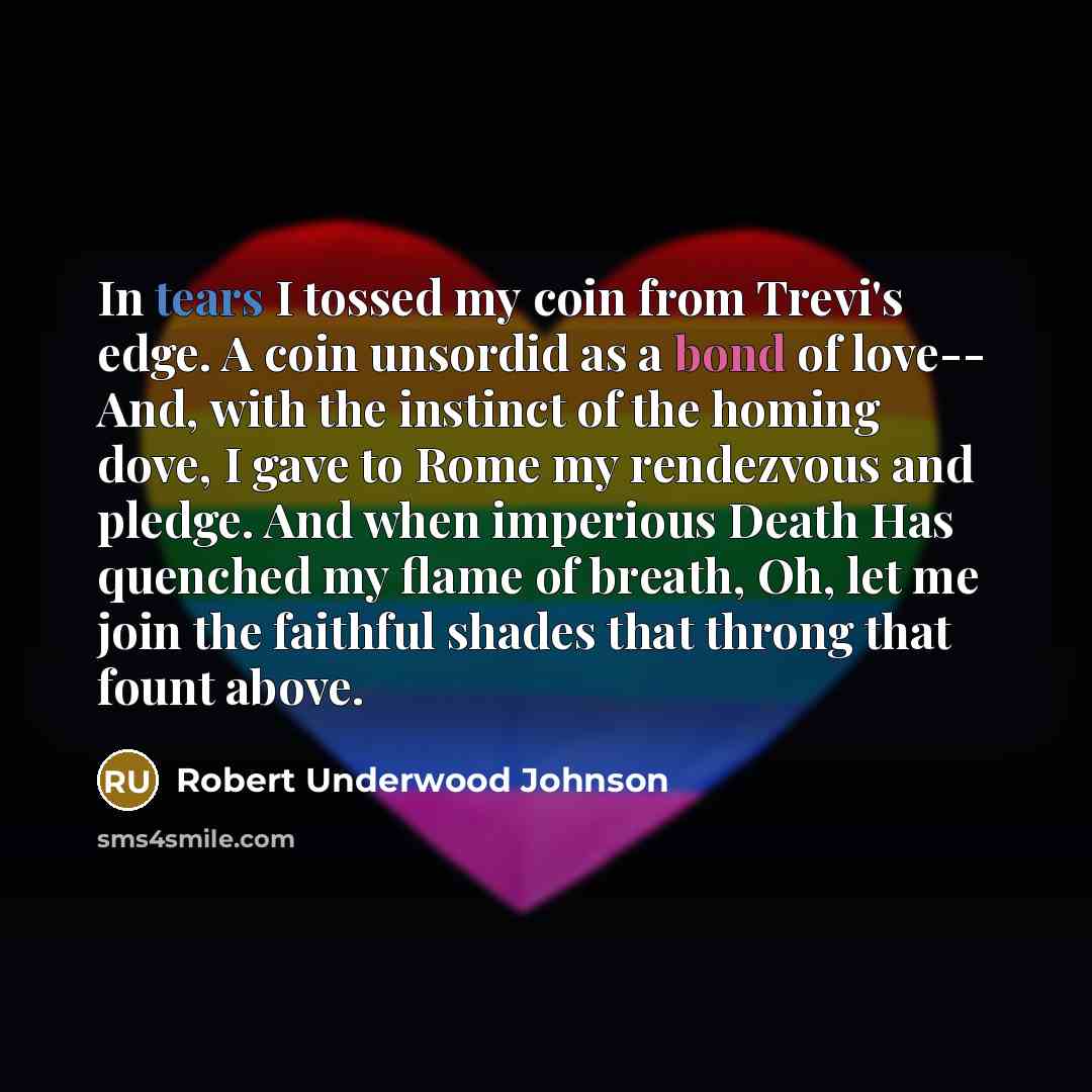“In tears I tossed my coin from Trevi's edge. A…” quote by Robert Underwood Johnson