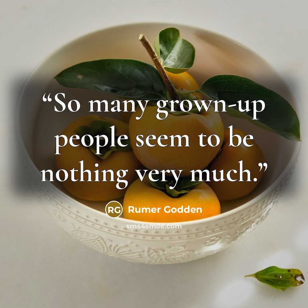 “So many grown-up people seem to be nothing very much.” quote by Rumer Godden